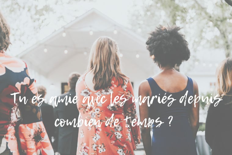 ça fait longtemps que tu es amie avec les mariés